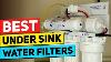 Top 5 Under Sink Water Filters In 2022